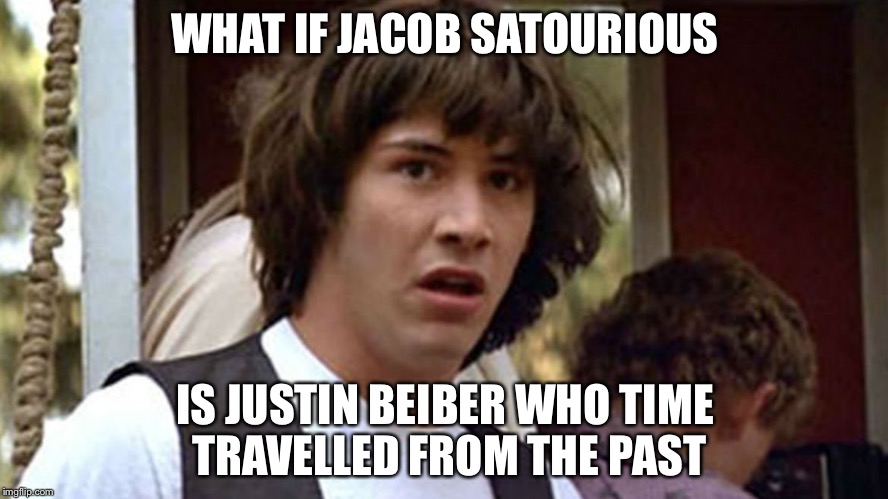 Seems legit.. | WHAT IF JACOB SATOURIOUS; IS JUSTIN BEIBER WHO TIME TRAVELLED FROM THE PAST | image tagged in conspiracy keanu deluxe edition,conspiracy keanu,justin bieber,jacob sartorius,time travel | made w/ Imgflip meme maker