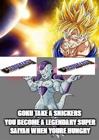 goku take a snickers | GOKU TAKE A SNICKERS YOU BECOME A LEGENDARY SUPER SAIYAN WHEN YOURE HUNGRY | image tagged in super saiyan | made w/ Imgflip meme maker
