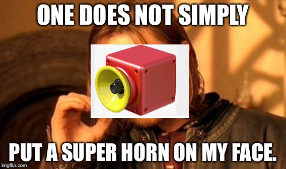 One Does Not Simply Meme | ONE DOES NOT SIMPLY; PUT A SUPER HORN ON MY FACE. | image tagged in memes,one does not simply | made w/ Imgflip meme maker