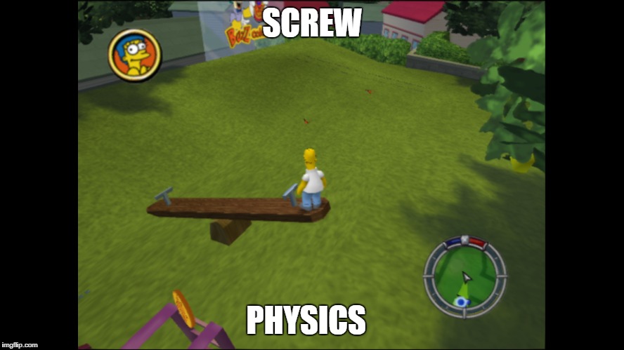 Homer breaks physics | SCREW; PHYSICS | image tagged in homer simpson,simpsons | made w/ Imgflip meme maker