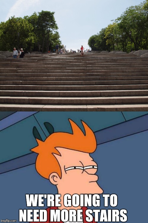 WE'RE GOING TO NEED MORE STAIRS | made w/ Imgflip meme maker