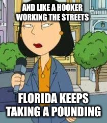 AND LIKE A HOOKER WORKING THE STREETS; FLORIDA KEEPS TAKING A POUNDING | image tagged in tricia the asian reporter | made w/ Imgflip meme maker