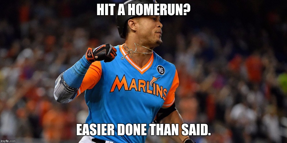 Never judge a player by his teams standing... | HIT A HOMERUN? EASIER DONE THAN SAID. | image tagged in giancarlo stanton,miami,marlins,mlb,hr,homer | made w/ Imgflip meme maker