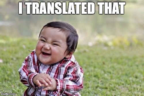 Evil Toddler Meme | I TRANSLATED THAT | image tagged in memes,evil toddler | made w/ Imgflip meme maker