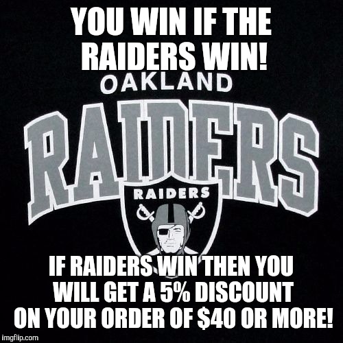  YOU WIN IF THE RAIDERS WIN! IF RAIDERS WIN THEN YOU WILL GET A 5% DISCOUNT ON YOUR ORDER OF $40 OR MORE! | image tagged in angela | made w/ Imgflip meme maker