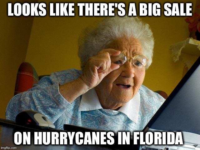 There is, but not the foldable walking cane kind |  LOOKS LIKE THERE'S A BIG SALE; ON HURRYCANES IN FLORIDA | image tagged in memes,grandma finds the internet,hurricane,irma,cane | made w/ Imgflip meme maker