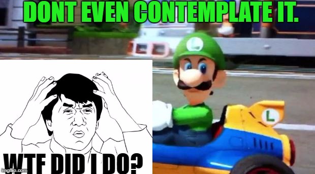 No seriously. What did he do? | DONT EVEN CONTEMPLATE IT. WTF DID I DO? | image tagged in luigi death stare,jackie chan wtf,memes | made w/ Imgflip meme maker