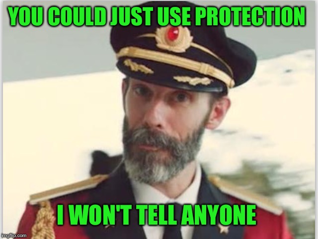 Captain obvious  | YOU COULD JUST USE PROTECTION I WON'T TELL ANYONE | image tagged in captain obvious | made w/ Imgflip meme maker