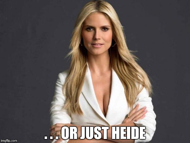 . . . OR JUST HEIDE | image tagged in wmbw | made w/ Imgflip meme maker