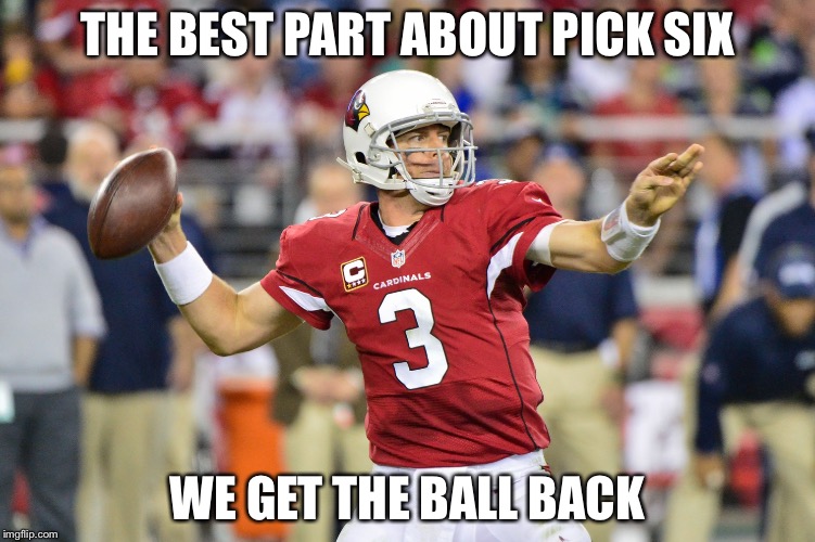 Pack Six | THE BEST PART ABOUT PICK SIX; WE GET THE BALL BACK | image tagged in nfl memes,nfl football,cardinals | made w/ Imgflip meme maker