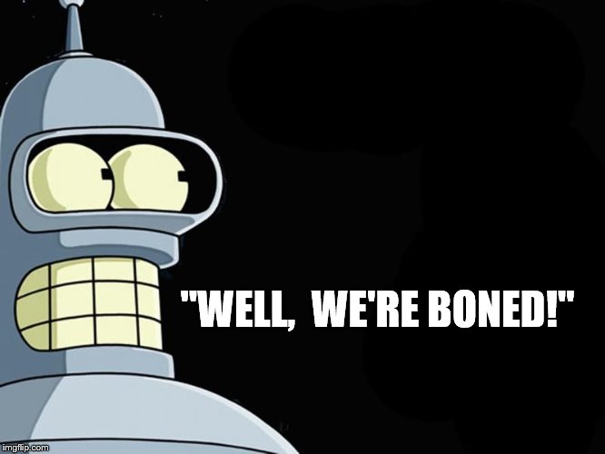 "WELL, 
WE'RE BONED!" | image tagged in nicben | made w/ Imgflip meme maker