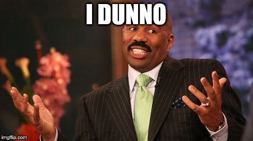 I DUNNO | image tagged in memes,steve harvey | made w/ Imgflip meme maker