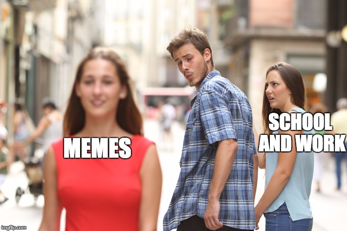 I Can Relate | SCHOOL AND WORK; MEMES | image tagged in guy looking at other girl | made w/ Imgflip meme maker