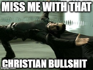 MISS ME WITH THAT; CHRISTIAN BULLSHIT | made w/ Imgflip meme maker
