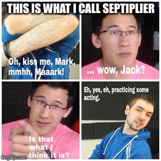 THIS IS WHAT I CALL SEPTIPLIER | image tagged in septiplier | made w/ Imgflip meme maker