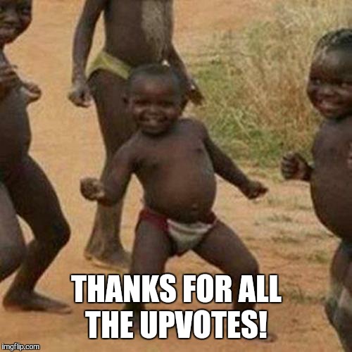 Third World Success Kid Meme | THANKS FOR ALL THE UPVOTES! | image tagged in memes,third world success kid | made w/ Imgflip meme maker