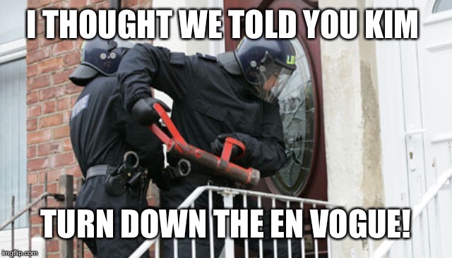 I THOUGHT WE TOLD YOU KIM TURN DOWN THE EN VOGUE! | made w/ Imgflip meme maker
