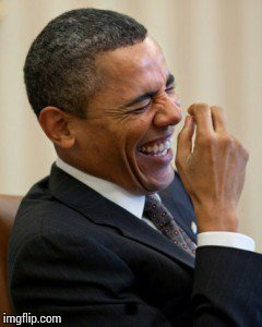 Obama laughs  | . | image tagged in obama laughs | made w/ Imgflip meme maker