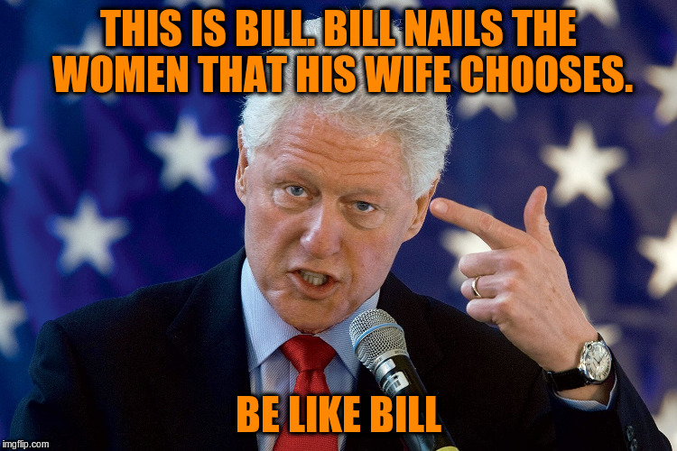THIS IS BILL. BILL NAILS THE WOMEN THAT HIS WIFE CHOOSES. BE LIKE BILL | made w/ Imgflip meme maker
