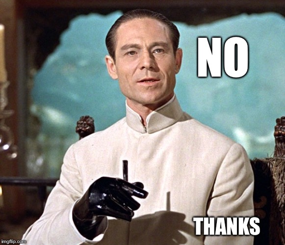 Dr no | NO THANKS | image tagged in dr no | made w/ Imgflip meme maker