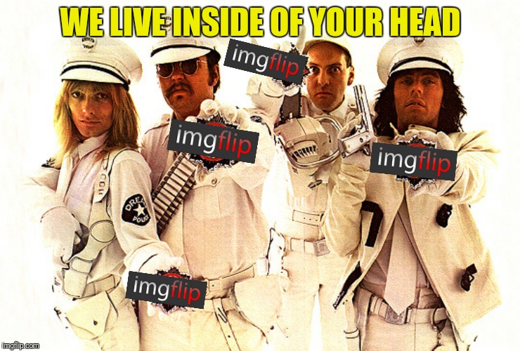 WE LIVE INSIDE OF YOUR HEAD | made w/ Imgflip meme maker