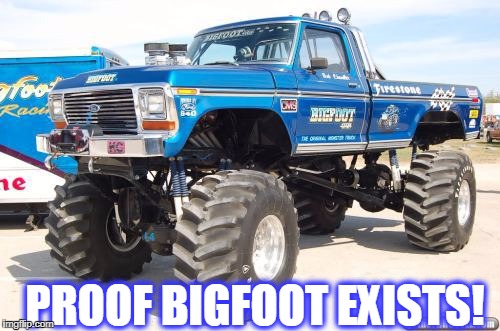 PROOF BIGFOOT EXISTS! | image tagged in big foot exists | made w/ Imgflip meme maker