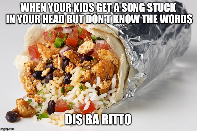 WHEN YOUR KIDS GET A SONG STUCK IN YOUR HEAD BUT DON'T KNOW THE WORDS; DIS BA RITTO | image tagged in despacito | made w/ Imgflip meme maker