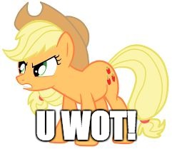 angry applejack | U WOT! | image tagged in angry applejack | made w/ Imgflip meme maker