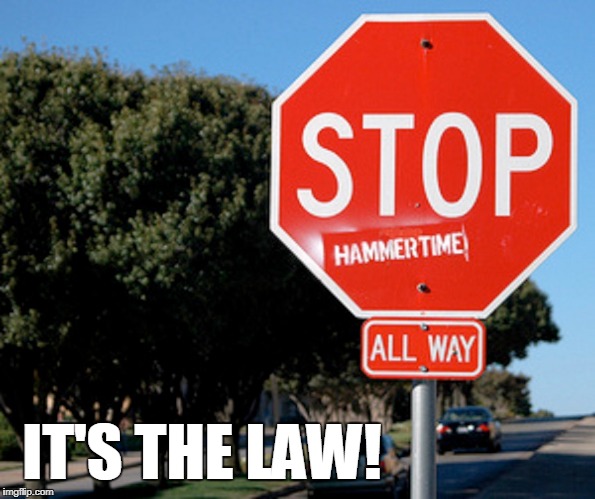 It's More than Hammertime... | IT'S THE LAW! | image tagged in vince vance,mc hammer,stop sign,hammertime,mandatory dancing,memes | made w/ Imgflip meme maker