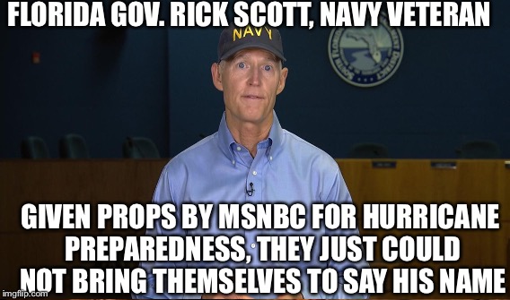 FLORIDA GOV. RICK SCOTT, NAVY VETERAN; GIVEN PROPS BY MSNBC FOR HURRICANE PREPAREDNESS, THEY JUST COULD NOT BRING THEMSELVES TO SAY HIS NAME | image tagged in rick scott,hurricane irma,winner,donald trump,irma | made w/ Imgflip meme maker