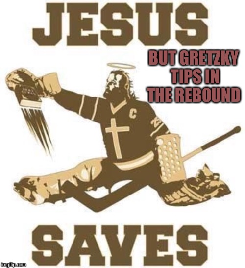 BUT GRETZKY TIPS IN THE REBOUND | made w/ Imgflip meme maker