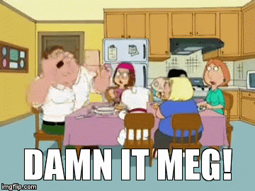 Damn It Meg - Imgflip