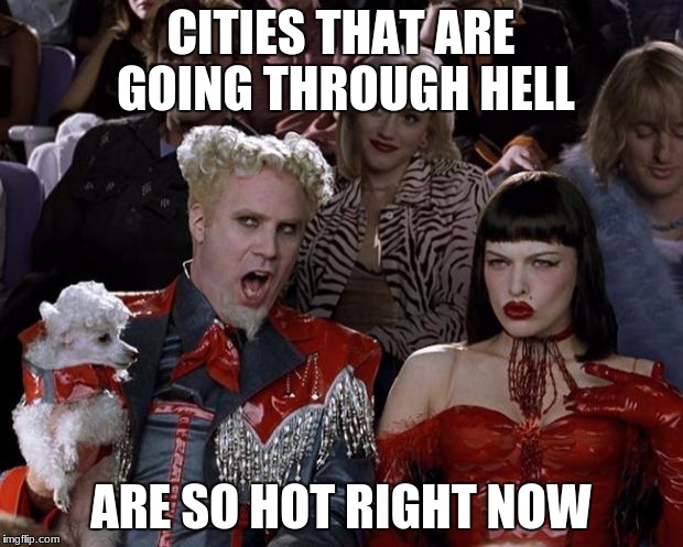 i live in florida, believe me | CITIES THAT ARE GOING THROUGH HELL; ARE SO HOT RIGHT NOW | image tagged in memes,mugatu so hot right now | made w/ Imgflip meme maker