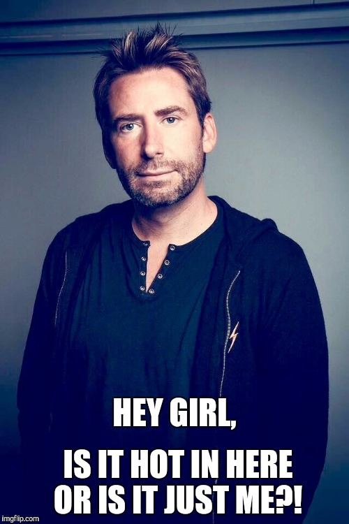HEY GIRL, IS IT HOT IN HERE; OR IS IT JUST ME?! | made w/ Imgflip meme maker