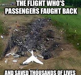 9/11  | THE FLIGHT WHO'S PASSENGERS FAUGHT BACK; AND SAVED THOUSANDS OF LIVES | image tagged in remembering | made w/ Imgflip meme maker