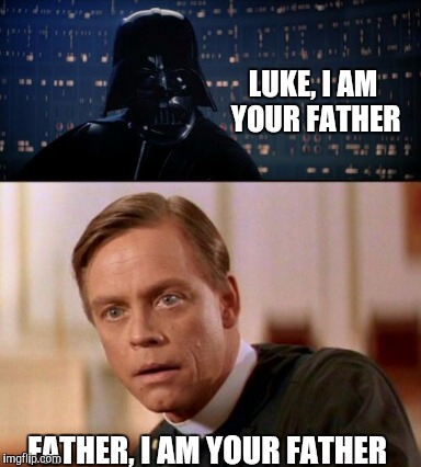 LUKE, I AM YOUR FATHER FATHER, I AM YOUR FATHER | made w/ Imgflip meme maker