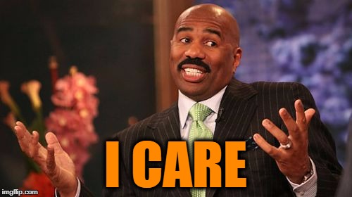 Steve Harvey Meme | I CARE | image tagged in memes,steve harvey | made w/ Imgflip meme maker