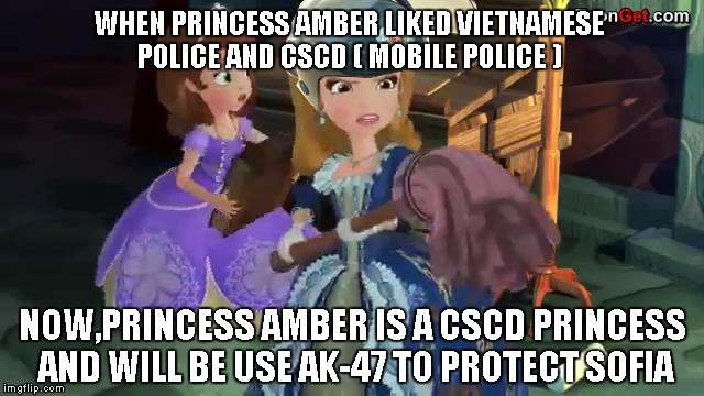 When Princess Amber is CSCD Princess  | WHEN PRINCESS AMBER LIKED VIETNAMESE POLICE AND CSCD ( MOBILE POLICE ); NOW,PRINCESS AMBER IS A CSCD PRINCESS AND WILL BE USE AK-47 TO PROTECT SOFIA | image tagged in claws off my sister,memes,vietnam,police | made w/ Imgflip meme maker