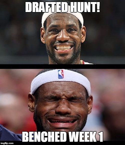 lebron happy sad | DRAFTED HUNT! BENCHED WEEK 1 | image tagged in lebron happy sad | made w/ Imgflip meme maker