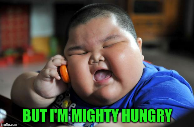BUT I'M MIGHTY HUNGRY | made w/ Imgflip meme maker