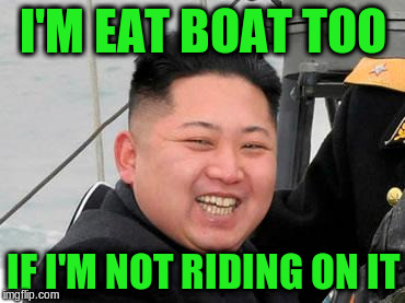 I'M EAT BOAT TOO IF I'M NOT RIDING ON IT | made w/ Imgflip meme maker