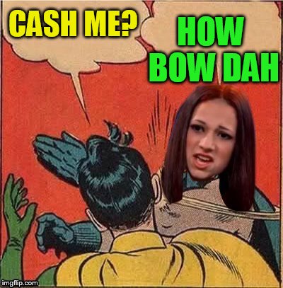 CASH ME? HOW BOW DAH | made w/ Imgflip meme maker