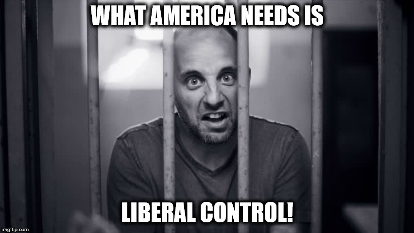 WHAT AMERICA NEEDS IS; LIBERAL CONTROL! | made w/ Imgflip meme maker