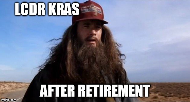 Gump beard  | LCDR KRAS; AFTER RETIREMENT | image tagged in gump beard | made w/ Imgflip meme maker