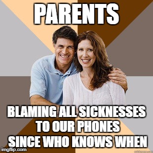 Scumbag Parents | PARENTS; BLAMING ALL SICKNESSES TO OUR PHONES SINCE WHO KNOWS WHEN | image tagged in scumbag parents,memes,funny,so true memes,parents,phone | made w/ Imgflip meme maker