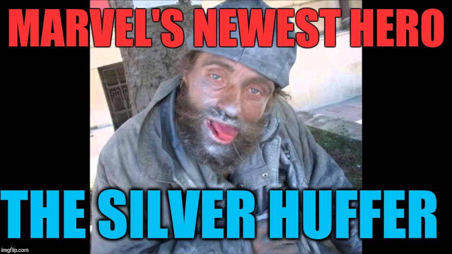 Spray Paint Huffer | MARVEL'S NEWEST HERO; THE SILVER HUFFER | image tagged in spray paint huffer,memes,marvel comics | made w/ Imgflip meme maker