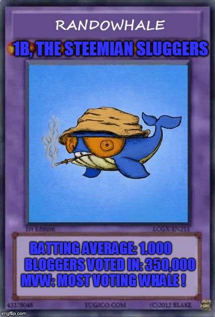 1B, THE STEEMIAN SLUGGERS; BATTING AVERAGE: 1.000      
BLOGGERS VOTED IN: 350,000 
MVW: MOST VOTING WHALE ! | made w/ Imgflip meme maker
