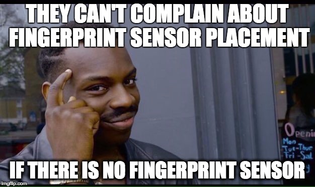 Roll Safe Think About It Meme | THEY CAN'T COMPLAIN ABOUT FINGERPRINT SENSOR PLACEMENT; IF THERE IS NO FINGERPRINT SENSOR | image tagged in thinking black guy | made w/ Imgflip meme maker