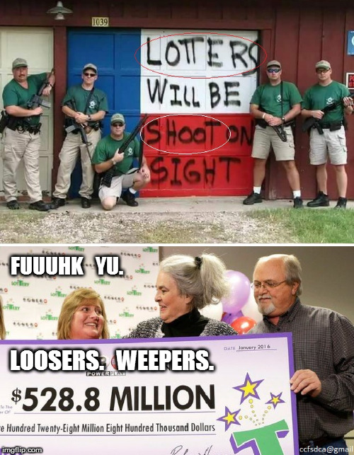 Lotters will be shoot on sight: Loosers | FUUUHK   YU. LOOSERS.   WEEPERS. | image tagged in lotters,shot,loser | made w/ Imgflip meme maker