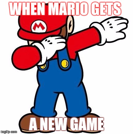 WHEN MARIO GETS; A NEW GAME | image tagged in funny,mario | made w/ Imgflip meme maker